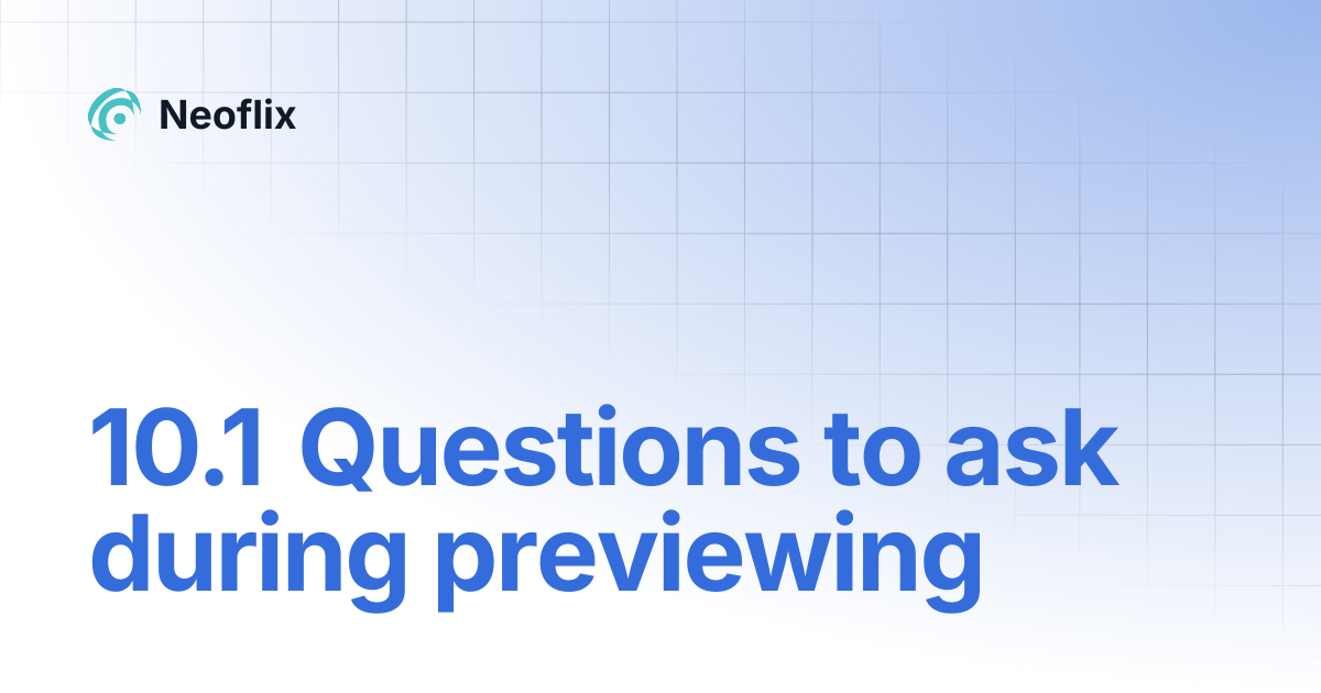 10.1 Questions to ask during previewing | Neoflix