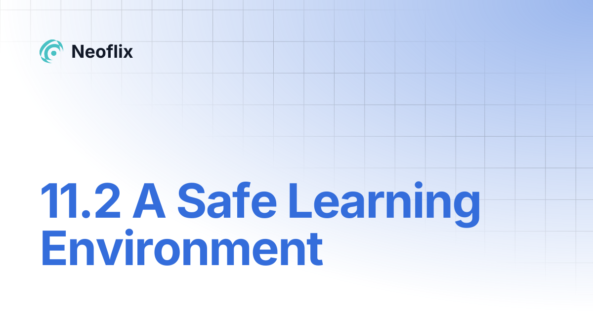 11.2 A Safe Learning Environment | Neoflix
